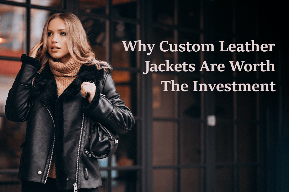Why Custom Leather Jackets Are Worth the Investment